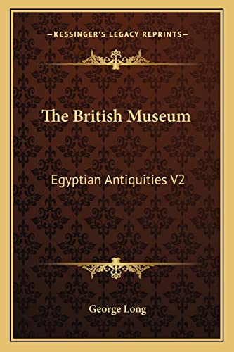 The British Museum: Egyptian Antiquities V2 (9781163633601) by Long, George