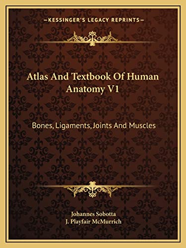 Atlas And Textbook Of Human Anatomy V1: Bones, Ligaments, Joints And Muscles (9781163633991) by Sobotta, Johannes
