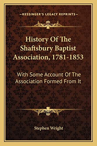 History Of The Shaftsbury Baptist Association, 1781-1853: With Some Account Of The Association Formed From It (9781163634455) by Wright, Stephen