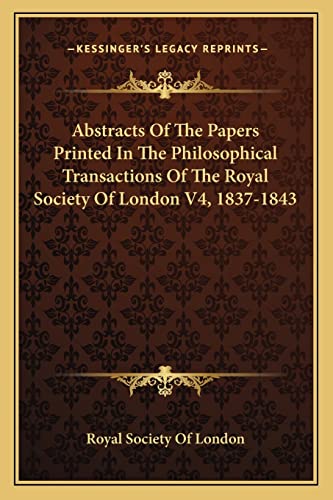 Abstracts Of The Papers Printed In The Philosophical Transactions Of The Royal Society Of London V4, 1837-1843 (9781163637562) by Royal Society Of London