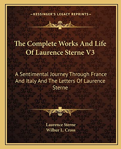 The Complete Works And Life Of Laurence Sterne V3: A Sentimental Journey Through France And Italy And The Letters Of Laurence Sterne (9781163641156) by Sterne, Laurence