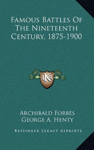 Famous Battles Of The Nineteenth Century, 1875-1900 (9781163641781) by Forbes, Archibald; Henty, George A.