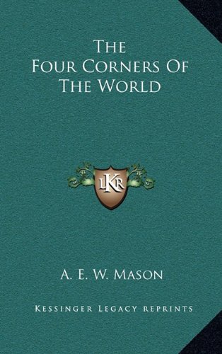 The Four Corners Of The World (9781163643846) by Mason, A. E. W.