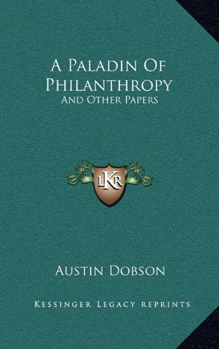 A Paladin Of Philanthropy: And Other Papers (9781163645765) by Dobson, Austin