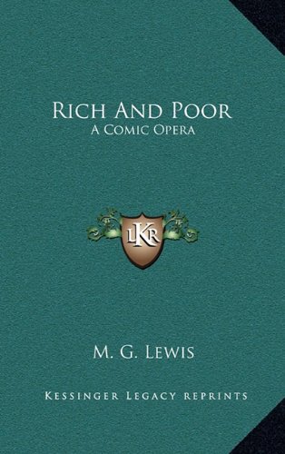 Rich And Poor: A Comic Opera (9781163647165) by Lewis, M. G.