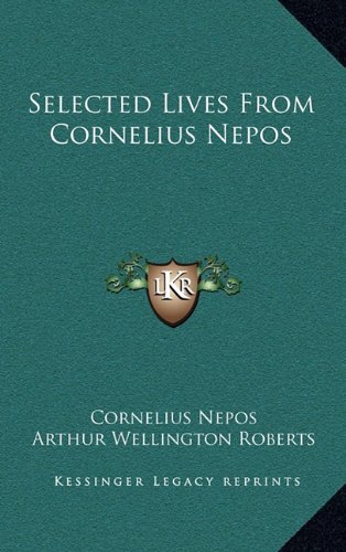 Selected Lives From Cornelius Nepos (9781163648629) by Nepos, Cornelius