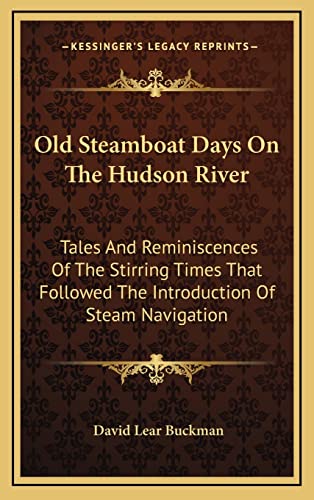 Stock image for Old Steamboat Days on the Hudson River: Tales and Reminiscences of the Stirring Times That Followed the Introduction of Steam Navigation for sale by THE SAINT BOOKSTORE