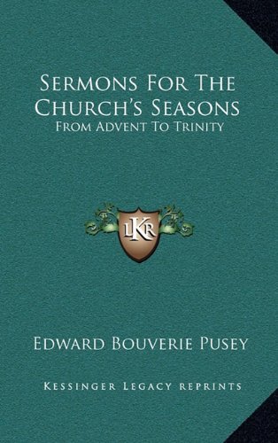 Sermons For The Church's Seasons: From Advent To Trinity (9781163650073) by Pusey, Edward Bouverie