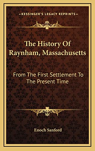 9781163651445: The History Of Raynham, Massachusetts: From The First Settlement To The Present Time