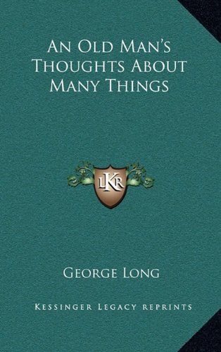 An Old Man's Thoughts About Many Things (9781163653999) by Long, George