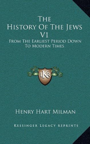 The History Of The Jews V1: From The Earliest Period Down To Modern Times (9781163655979) by Milman, Henry Hart