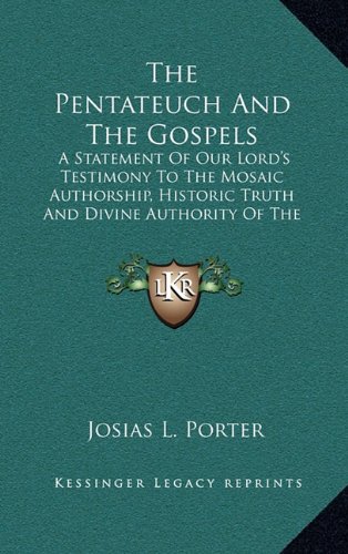 9781163662441: The Pentateuch and the Gospels: A Statement of Our Lord's Testimony to the Mosaic Authorship, Historic Truth and Divine Authority of the Pentateuch