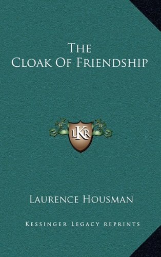 The Cloak Of Friendship (9781163662984) by Housman, Laurence