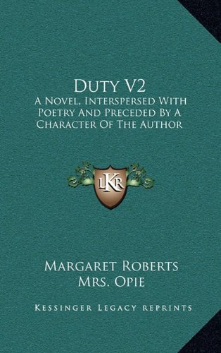 Duty V2: A Novel, Interspersed With Poetry And Preceded By A Character Of The Author (9781163664438) by Roberts, Margaret