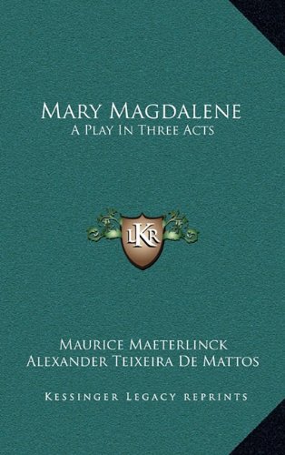 Mary Magdalene: A Play In Three Acts (9781163665923) by Maeterlinck, Maurice