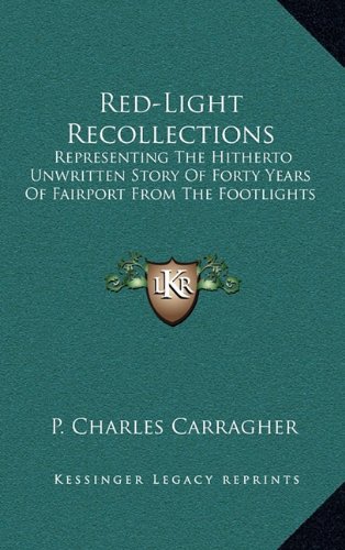 9781163667996: Red-Light Recollections: Representing The Hitherto Unwritten Story Of Forty Years Of Fairport From The Footlights