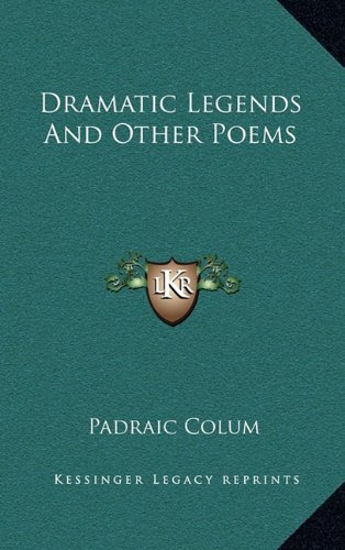 Dramatic Legends And Other Poems (9781163668009) by Colum, Padraic