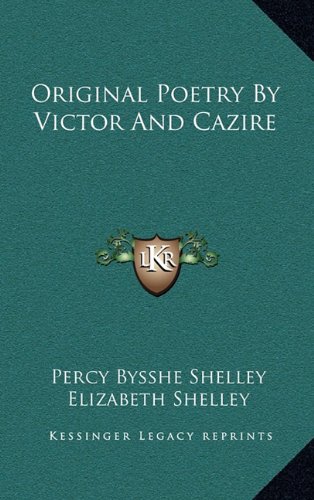 Original Poetry By Victor And Cazire (9781163668245) by Shelley, Percy Bysshe; Shelley, Elizabeth