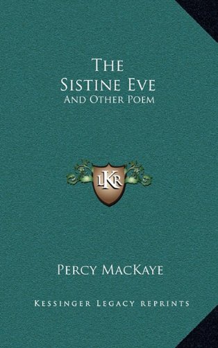 The Sistine Eve: And Other Poem (9781163668436) by MacKaye, Percy