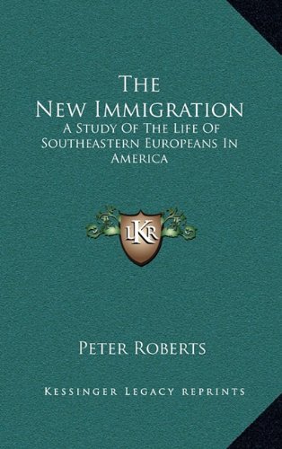 The New Immigration: A Study Of The Life Of Southeastern Europeans In America (9781163668771) by Roberts, Peter