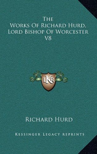 The Works Of Richard Hurd, Lord Bishop Of Worcester V8 (9781163669921) by Hurd, Richard