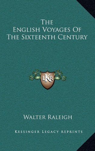 The English Voyages Of The Sixteenth Century (9781163673294) by Raleigh, Walter