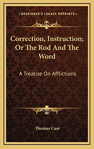 Imagen de archivo de Correction, Instruction; Or the Rod and the Word: A Treatise on Afflictions a la venta por THE SAINT BOOKSTORE