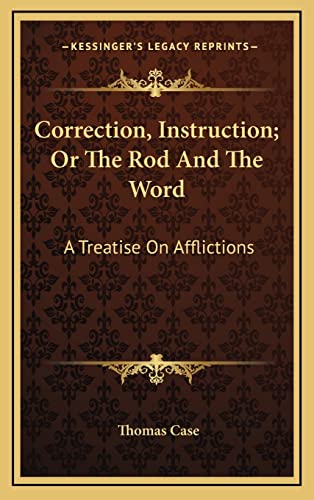 9781163674147: Correction, Instruction; Or The Rod And The Word: A Treatise On Afflictions