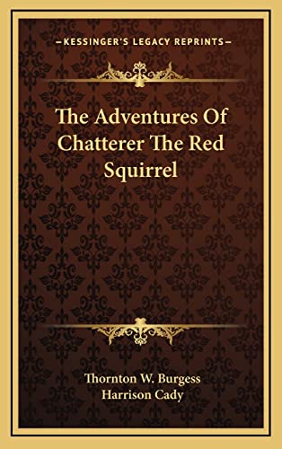 The Adventures Of Chatterer The Red Squirrel (9781163674895) by Burgess, Thornton W