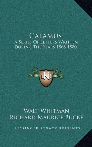 Calamus: A Series Of Letters Written During The Years 1868-1880 (9781163675342) by Whitman, Walt