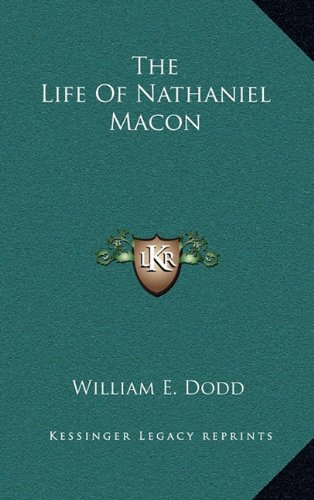The Life Of Nathaniel Macon (9781163676240) by Dodd, William E.