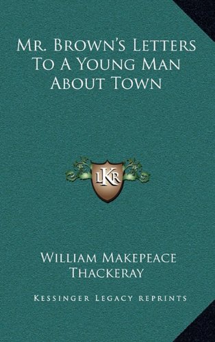 Mr. Brown's Letters To A Young Man About Town (9781163677087) by Thackeray, William Makepeace