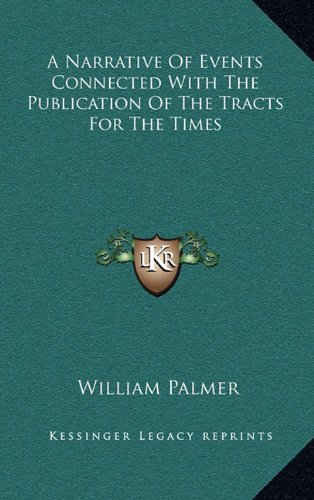 A Narrative Of Events Connected With The Publication Of The Tracts For The Times (9781163677360) by Palmer, William