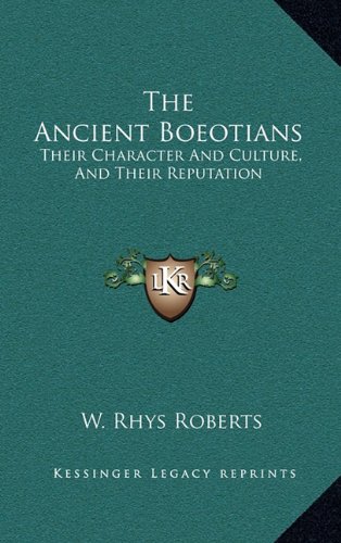The Ancient Boeotians: Their Character And Culture, And Their Reputation (9781163677483) by Roberts, W. Rhys