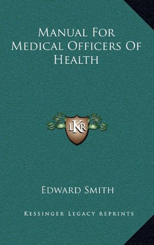 Manual For Medical Officers Of Health (9781163678886) by Smith, Edward