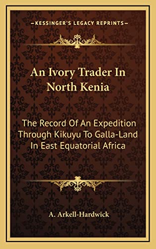 9781163679913: An Ivory Trader In North Kenia: The Record Of An Expedition Through Kikuyu To Galla-Land In East Equatorial Africa