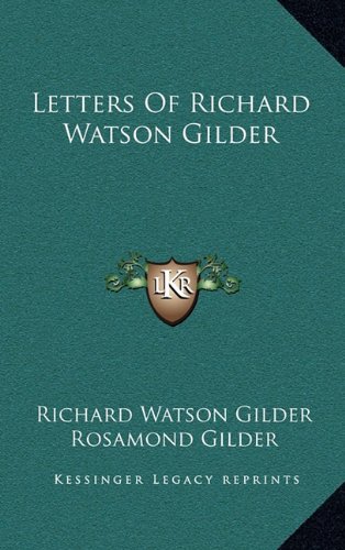 Letters Of Richard Watson Gilder (9781163680117) by Gilder, Richard Watson