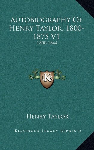 9781163682135: Autobiography of Henry Taylor, 1800-1875 V1: 1800-1844