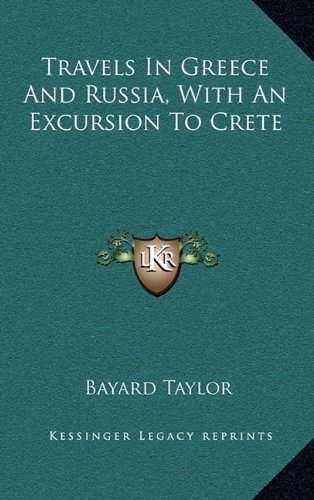 Travels In Greece And Russia, With An Excursion To Crete (9781163682265) by Taylor, Bayard