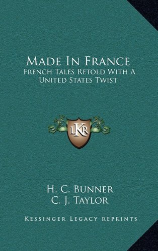 Made In France: French Tales Retold With A United States Twist (9781163682418) by Bunner, H. C.
