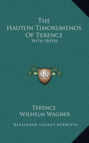 The Hauton Timorumenos Of Terence: With Notes (9781163683255) by Terence; Wagner, Wilhelm