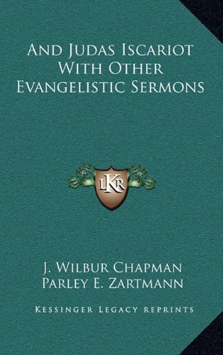 And Judas Iscariot With Other Evangelistic Sermons (9781163683545) by Chapman, J. Wilbur