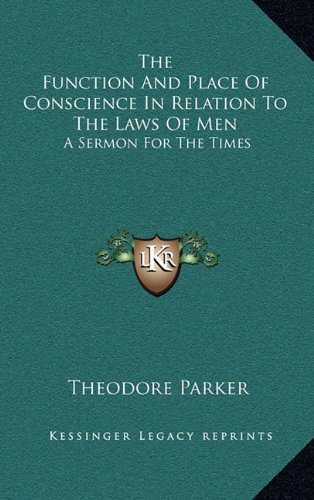 9781163684467: The Function And Place Of Conscience In Relation To The Laws Of Men: A Sermon For The Times