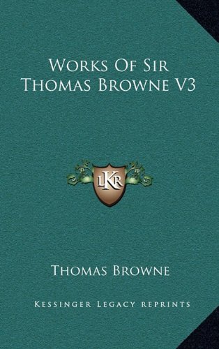 Works Of Sir Thomas Browne V3 (9781163684559) by Browne, Thomas