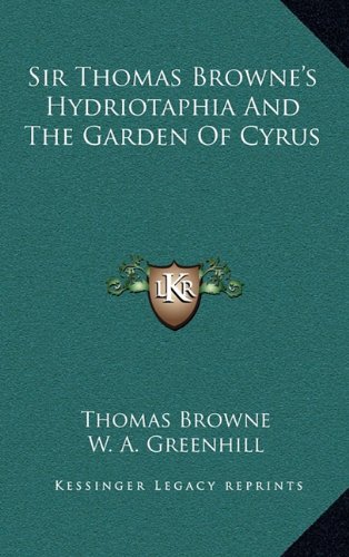 Sir Thomas Browne's Hydriotaphia And The Garden Of Cyrus (9781163684672) by Browne, Thomas