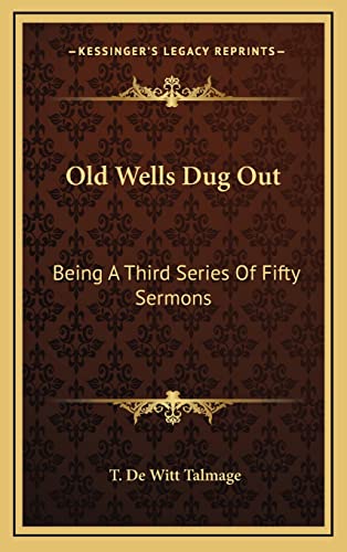 9781163685365: Old Wells Dug Out: Being A Third Series Of Fifty Sermons