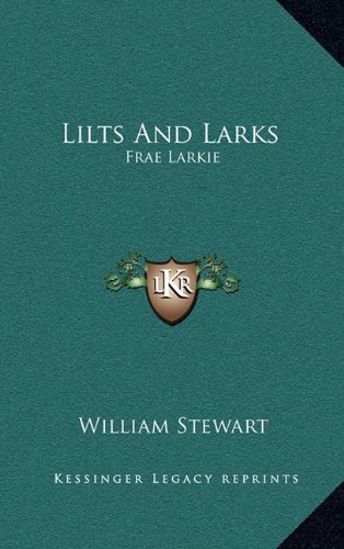 Lilts And Larks: Frae Larkie (9781163686737) by Stewart, William
