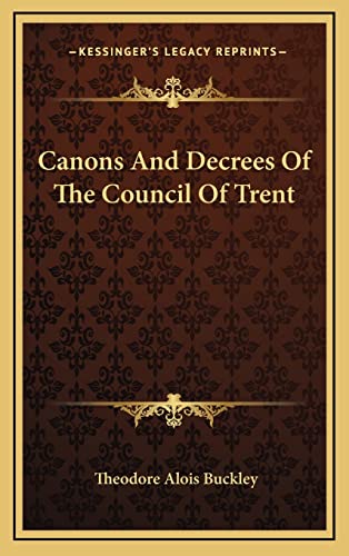 Canons And Decrees Of The Council Of Trent (9781163687864) by Buckley, Theodore Alois