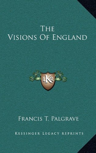 The Visions Of England (9781163689011) by Palgrave, Francis T.