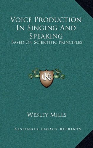 9781163692004: Voice Production in Singing and Speaking: Based on Scientific Principles